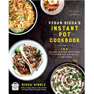 Vegan Richa's Instant Pot™ Cookbook 150 Plant-based Recipes from Indian Cuisine and Beyond