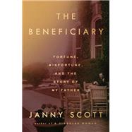 The Beneficiary Fortune, Misfortune, and the Story of My Father book cover, ISBN 9780399185038