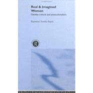 Real and Imagined Women: Gender, Culture and Postcolonialism