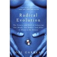 Radical Evolution The Promise and Peril of Enhancing Our Minds, Our Bodies -- and What It Means to Be Human