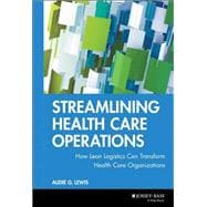 Streamlining Health Care Operations How Lean Logistics Can Transform Health Care Organizations