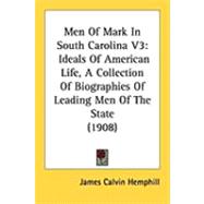 Men of Mark in South Carolina V3 : Ideals of American Life, A Collection of Biographies of Leading Men of the State (1908)