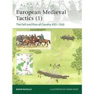 European Medieval Tactics (1) The Fall and Rise of Cavalry 450–1260