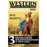 Western Dreierband 3003 - 3 dramatische Wildwestromane in einem Band