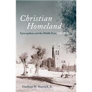 Christian Homeland Episcopalians and the Middle East, 1820-1958