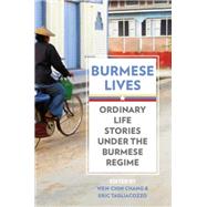 Burmese Lives Ordinary Life Stories Under the Burmese Regime