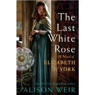 The Last White Rose A Novel of Elizabeth of York