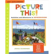 Picture This! : Activities and Adventures in Impressionism