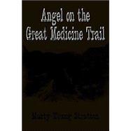 Angel on the Great Medicine Trail