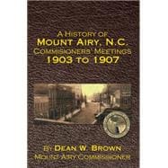 A History of Mount Airy, N.c. Commisioners' Meetings 1903 to 1907,9781503535039