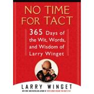 No Time for Tact 365 Days of the Wit, Words, and Wisdom of Larry Winget