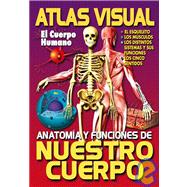 Atlas Visual: El Cuerpo Humano. Anatomia Y Funciones De Nuestro Cuerpo
