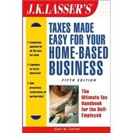 J.K. Lasser's<sup>TM</sup> Taxes Made Easy for Your Home-Based Business: The Ultimate Tax Handbook for the Self-Employed , 5th Edition