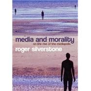 Media and Morality On the Rise of the Mediapolis