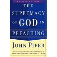 Supremacy of God in Preaching, The, rev. ed.