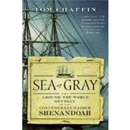Sea of Gray The Around-the-World Odyssey of the Confederate Raider Shenandoah