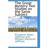 The Great Mystery: Two Studies on the Same Subject