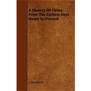 A History of China, from the Earliest Days Down to Present