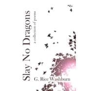 Slay No Dragons and Other Poems : A collection of Poems