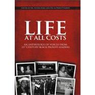 Life at All Costs : An Anthology of Voices from 21st Century Black Prolife Leaders