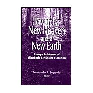 Toward a New Heaven and a New Earth : Essays in Honor of Elisabeth Schussler Fiorenza