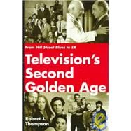 Television's Second Golden Age: From Hill Street Blues to Er : Hill Street Blues, Thirtysomething, St. Elsewhere, China Beach, Cagney & Lacey, Twin Peaks, Moonlighting, Northern