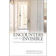 Encounters With the Invisible: Unseen Illness, Controversy, And Chronic Fatigue Syndrome