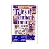 Tales Of Enchantment: Goal-Oriented Metaphors For Adults And Children In Therapy