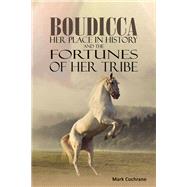 Boudicca – Her Place in History and the Fortunes of Her Tribe