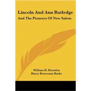 Lincoln and Ann Rutledge : And the Pioneers of New Salem