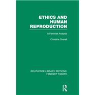 Ethics and Human Reproduction (RLE Feminist Theory): A Feminist Analysis