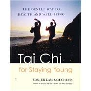 Tai Chi for Staying Young The Gentle Way to Health and Well-Being