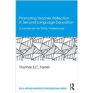 Promoting Teacher Reflection in Second Language Education: A Framework for TESOL Professionals