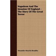 Napoleon and the Invasion of England - the Story of the Great Terror