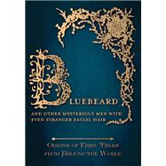Bluebeard - And Other Mysterious Men with Even Stranger Facial Hair (Origins of Fairy Tales from Around the World)