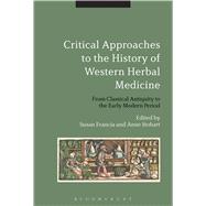 Critical Approaches to the History of Western Herbal Medicine From Classical Antiquity to the Early Modern Period