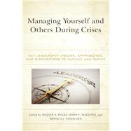 Managing Yourself and Others During Crises Key Leadership Visions, Approaches, and Dispositions to Survive and Thrive