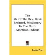 The Life Of The Rev. David Brainerd, Missionary To The North American Indians
