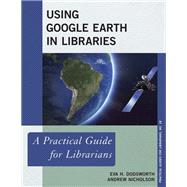 Using Google Earth in Libraries A Practical Guide for Librarians