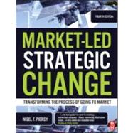 Market-Led Strategic Change : Transforming the Process of Going to Market