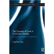 The Concept of Care in Curriculum Studies: Juxtaposing currere and hakbeolism