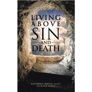 Living Above Sin and Death