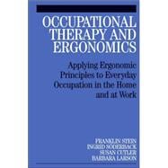 Occupational Therapy and Ergonomics Applying Ergonomic Principles to Everyday Occupation in the Home and at Work