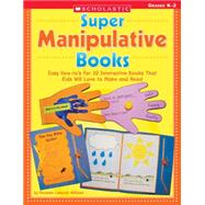 Super Manipulative Books Easy How-to's for 10 Interactive Books That Kids Will Love to Make and Read