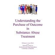 Understanding the Purchase of Outcome in Substance Abuse Treatment