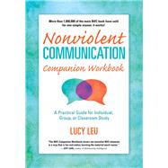 Nonviolent Communication Companion Workbook : A Practical Guide for Individual, Group or Classroom Study