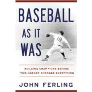 Baseball As It Was Building Champions Before Free Agency Changed Everything