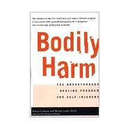Bodily Harm The Breakthrough Healing Program for Self-Injurers