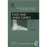 Post Traumatic Reconstruction of the Foot and Ankle, an Issue of Foot and Ankle Clinics