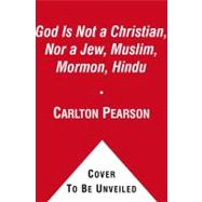 God Is Not a Christian, Nor a Jew, Muslim, Hindu... : God Dwells with Us, in Us, Around Us, as Us